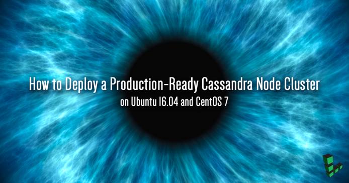 Deploy A Production-Ready Cassandra Node Cluster on Ubuntu 16.04 and CentOS 7 Deploy A Production-Ready Cassandra Node Cluster on Ubuntu 16.04 and CentOS 7